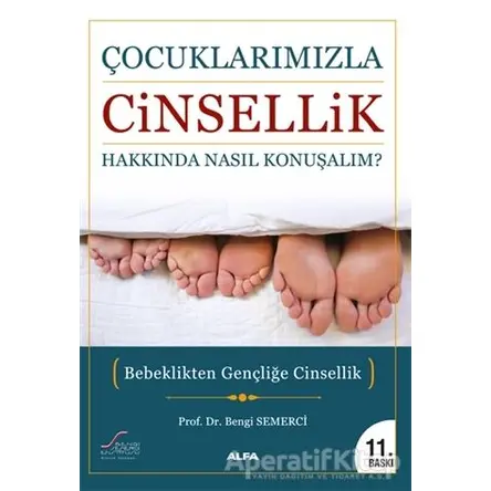 Çocuklarımızla Cinsellik Hakkında Nasıl Konuşmalı? - Bengi Semerci - Alfa Yayınları