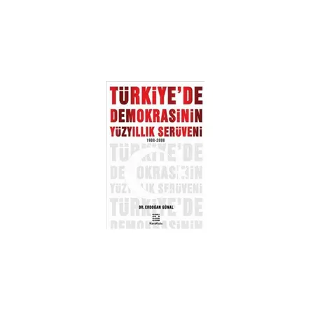 Türkiye’de Demokrasinin Yüzyıllık Serüveni 1908-2008 - Erdoğan Günal - Karakutu Yayınları