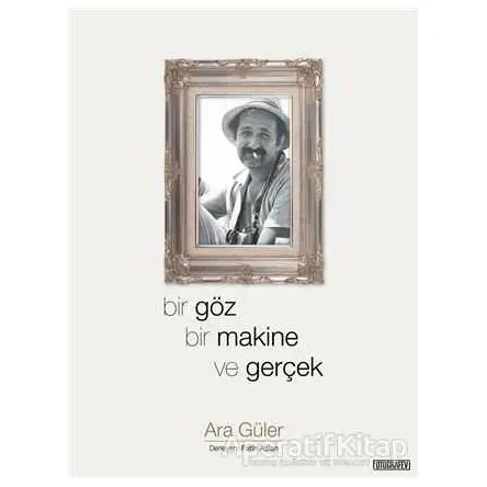 Bir Göz Bir Makine ve Gerçek - Ara Güler - Fotoğrafevi Yayınları