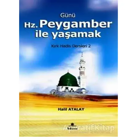 Günü Hz. Peygamber İle Yaşamak - Halil Atalay - Hüner Yayınevi