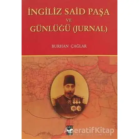 İngiliz Said Paşa ve Günlüğü - Burhan Çağlar - Arı Sanat Yayınevi