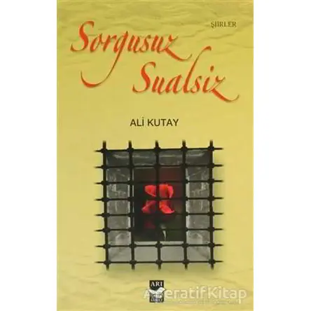 Sorgusuz Sualsiz - Ali Kutay - Arı Sanat Yayınevi