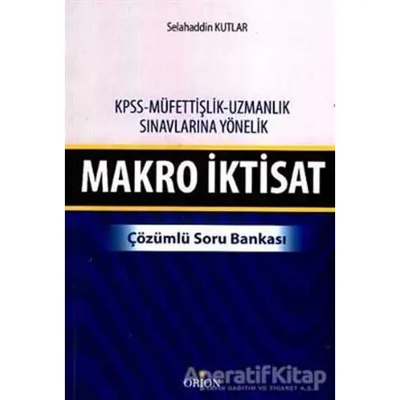 Makro İktisat - Çözümlü Soru Bankası - Selahaddin Kutlar - Orion Kitabevi