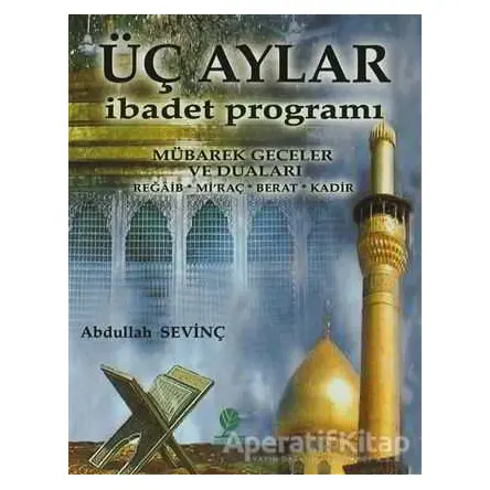 Üç Aylar İbadet Programı - Abdullah Sevinç - Gonca Yayınevi