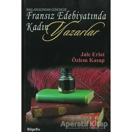 Başlangıcından Günümüze Fransız Edebiyatında Kadın Yazarlar - Özlem Kasap - BilgeSu Yayıncılık
