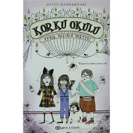 Korku Okulu 2: Eyvah Başımız Dertte! - Gitty Daneshvari - Epsilon Yayınevi