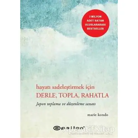 Hayatı Sadeleştirmek İçin Derle, Topla, Rahatla - Marie Kondo - Epsilon Yayınevi
