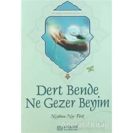 Dert Bende Ne Gezer Beyim - Neslihan Nur Türk - Erkam Yayınları