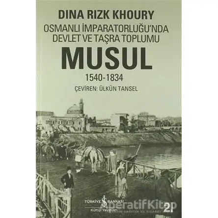 Musul 1540 -1834 - Dina Rizk Khoury - İş Bankası Kültür Yayınları