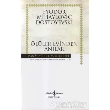 Ölüler Evinden Anılar - Fyodor Mihayloviç Dostoyevski - İş Bankası Kültür Yayınları