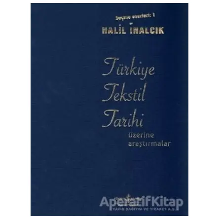 Türkiye Tekstil Tarihi Üzerine Araştırmalar - Halil İnalcık - İş Bankası Kültür Yayınları