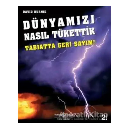 Dünyamızı Nasıl Tükettik - David Burnie - İş Bankası Kültür Yayınları