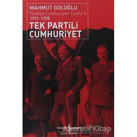 Tek Partili Cumhuriyet - Mahmut Goloğlu - İş Bankası Kültür Yayınları