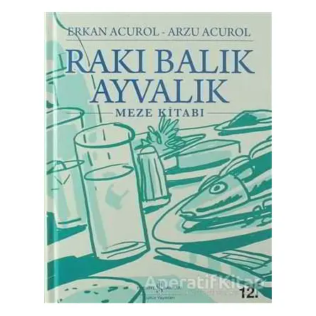 Rakı Balık Ayvalık - Arzu Acurol - İş Bankası Kültür Yayınları