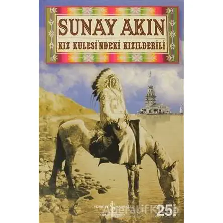 Kız Kulesi’ndeki Kızılderili - Sunay Akın - İş Bankası Kültür Yayınları