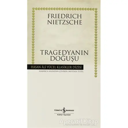 Tragedyanın Doğuşu - Friedrich Wilhelm Nietzsche - İş Bankası Kültür Yayınları