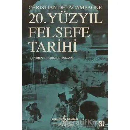 20. Yüzyıl Felsefe Tarihi - Christian Delacampagne - İş Bankası Kültür Yayınları