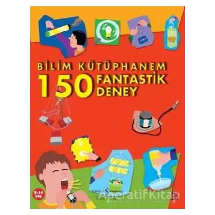 Bilim Kütüphanem 150 Fantastik Deney - Jack Challoner - İş Bankası Kültür Yayınları