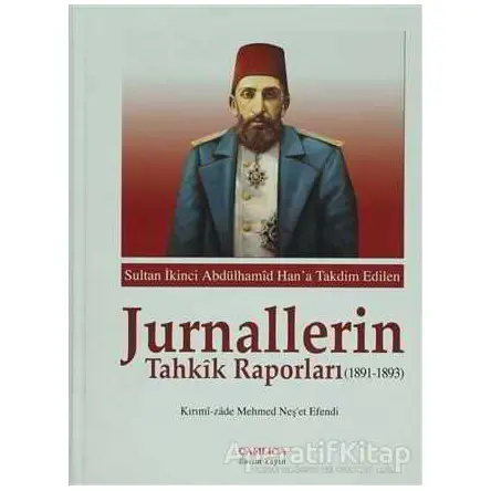 Sultan İkinci Abdülhamid Hana Takdim Edilen Jurnallerin Tahkik Raporları (1891-1893)