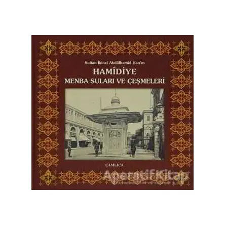 Sultan İkinci Abdülhamîd Han’ın Hamidiye Menba Suları ve Çeşmeleri
