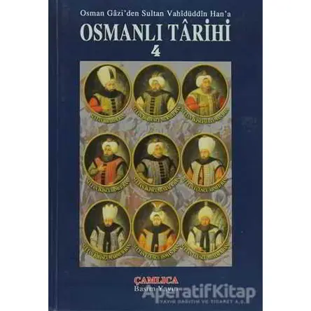Osman Gazi’den Sultan Vahidüddin Han’a Osmanlı Tarihi 4 - Kolektif - Çamlıca Basım Yayın