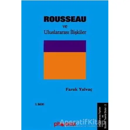 Rousseau ve Uluslararası İlişkiler - Faruk Yalvaç - Phoenix Yayınevi