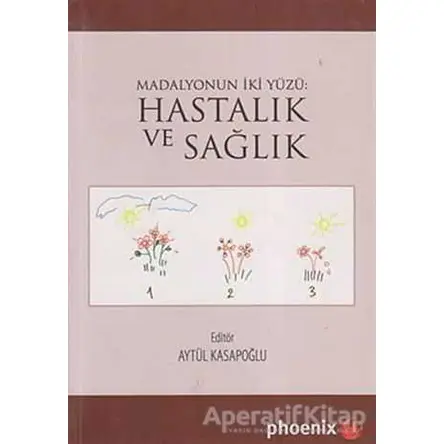 Madalyonun İki Yüzü: Hastalık ve Sağlık - Aytül Kasapoğlu - Phoenix Yayınevi