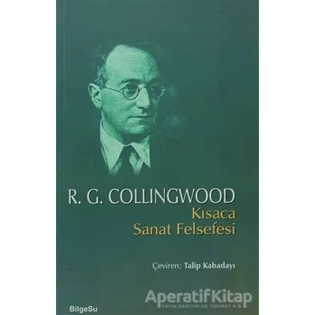 Kısaca Sanat Felsefesi - R. G. Collingwood - BilgeSu Yayıncılık
