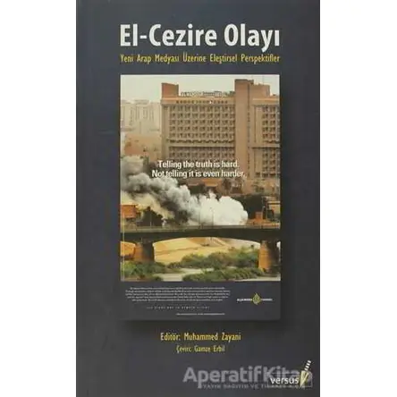 El - Cezire Olayı Yeni Arap Medyasına Eleştirsel Persfektifler - Derleme - Versus Kitap Yayınları
