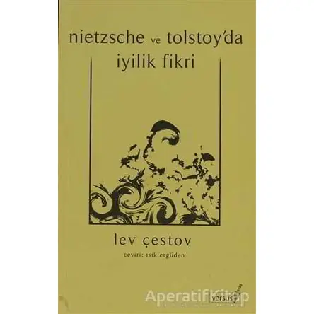 Nietzsche ve Tolstoy’da İyilik Fikri - Lev Çestov - Versus Kitap Yayınları