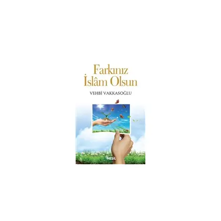 Farkınız İslam Olsun - Vehbi Vakkasoğlu - Nesil Yayınları