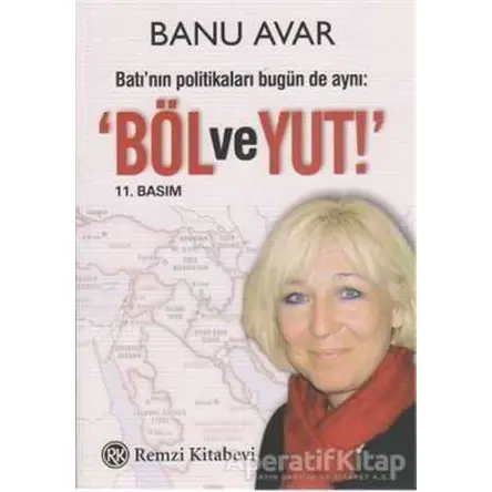 Batı’nın Politikaları Bugün de Aynı: Böl ve Yut - Banu Avar - Remzi Kitabevi
