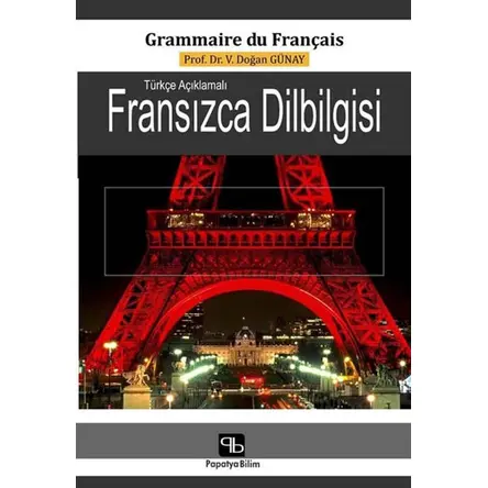 Türkçe Açıklamalı Fransızca Dilbilgisi - V. Doğan Günay - Papatya Bilim