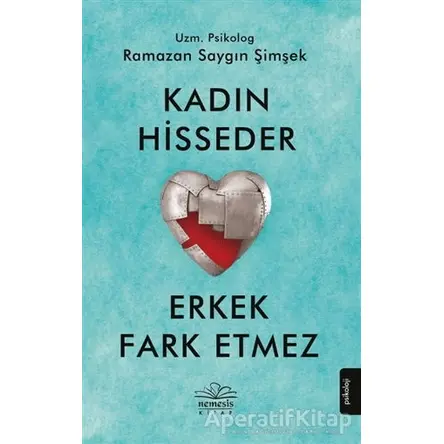 Kadın Hisseder Erkek Fark Etmez - Ramazan Saygın Şimşek - Nemesis Kitap