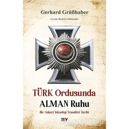 Türk Ordusunda Alman Ruhu - Gerhard Gru¨ßhaber - Say Yayınları
