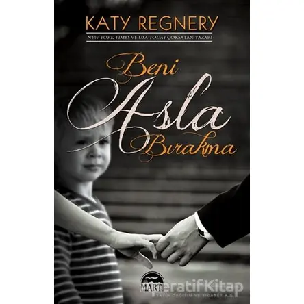 Beni Asla Bırakma - Katy Regnery - Martı Yayınları