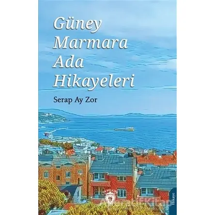 Güney Marmara Ada Hikayeleri - Serap Ay Zor - Dorlion Yayınları