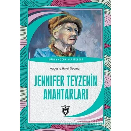 Jennifer Teyzenin Anahtarları - Augusta Huiell Seaman - Dorlion Yayınları