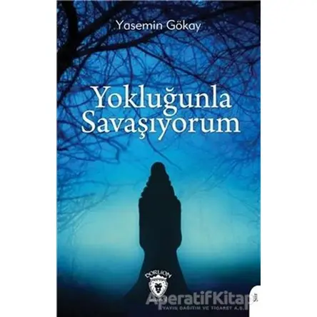 Yokluğunla Savaşıyorum - Yasemin Gökay - Dorlion Yayınları