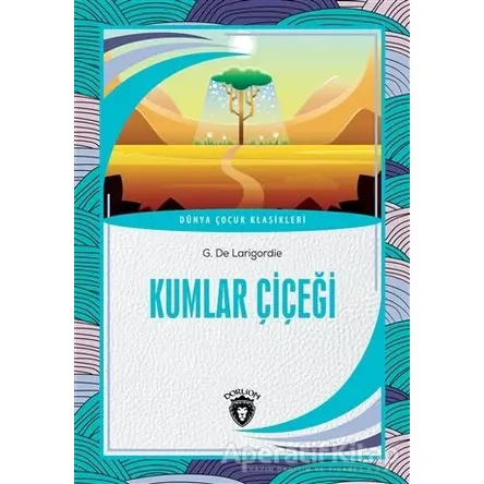 Kumlar Çiçeği - G. De Larigordie - Dorlion Yayınları