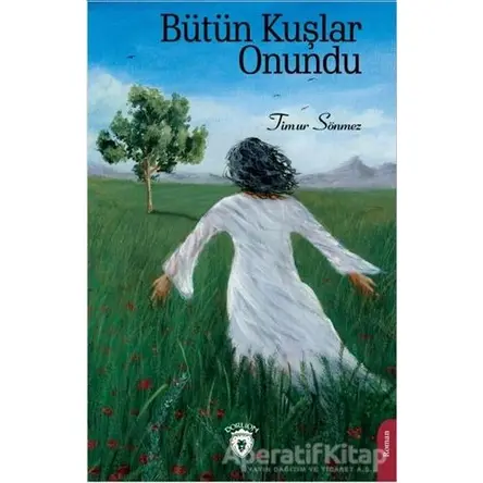 Bütün Kuşlar Onundu - Timur Sönmez - Dorlion Yayınları