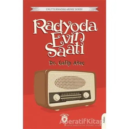 Radyoda Evin Saati - Galip Ataç - Dorlion Yayınları