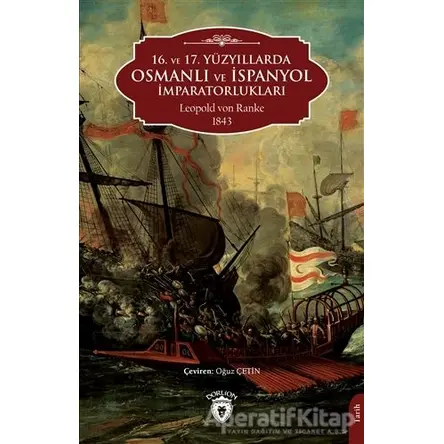 16. ve 17. Yüzyıllarda Osmanlı ve İspanyol İmparatorlukları - Leopold Von Ranke - Dorlion Yayınları