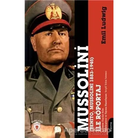 Mussolini (Benito, Mussolini 1883-1945) İle Röportaj - Emil Ludwig - Dorlion Yayınları