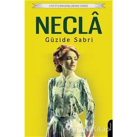 Unutturmadıklarımız Serisi - Necla - Güzide Sabri - Dorlion Yayınları