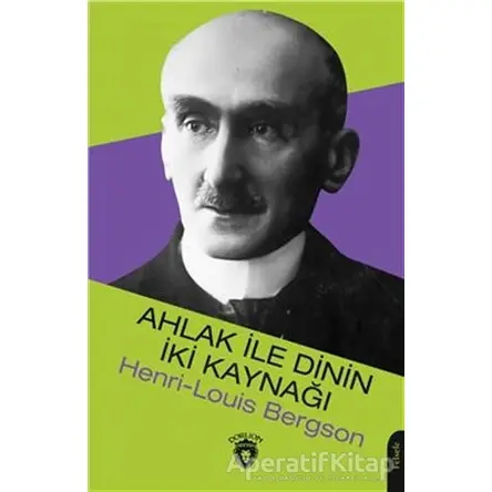 Ahlak İle Dinin İki Kaynağı - Henri Louis Bergson - Dorlion Yayınları