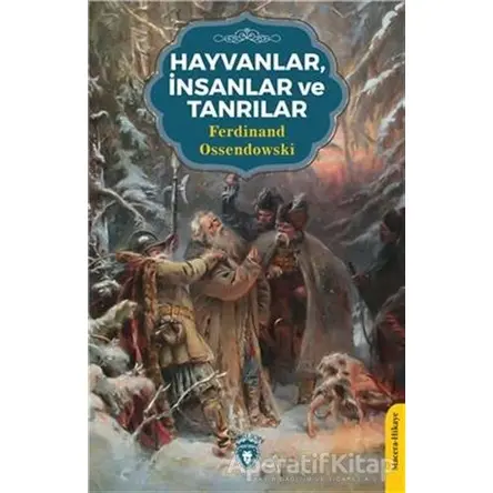Hayvanlar, İnsanlar ve Tanrılar - Ferdinand Ossendowski - Dorlion Yayınları