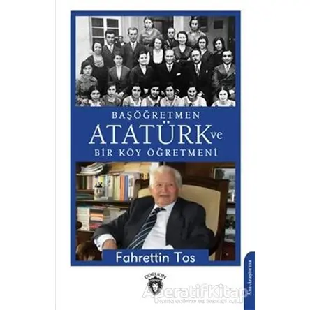Başöğretmen Atatürk Ve Bir Köy Öğretmeni - Fahrettin Tos - Dorlion Yayınları