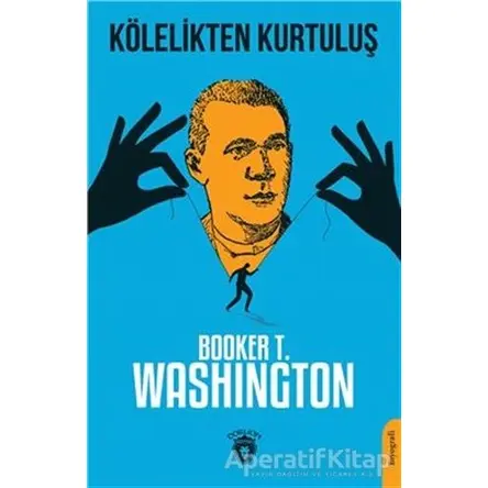 Kölelikten Kurtuluş - Booker T. Washington - Dorlion Yayınları