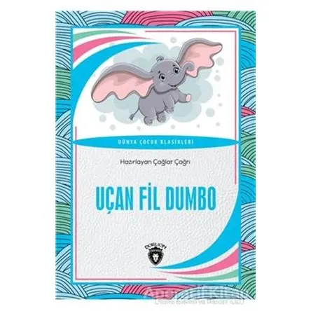 Uçan Fil Dumbo Dünya Çocuk Klasikleri - Çağlar Çağrı - Dorlion Yayınları